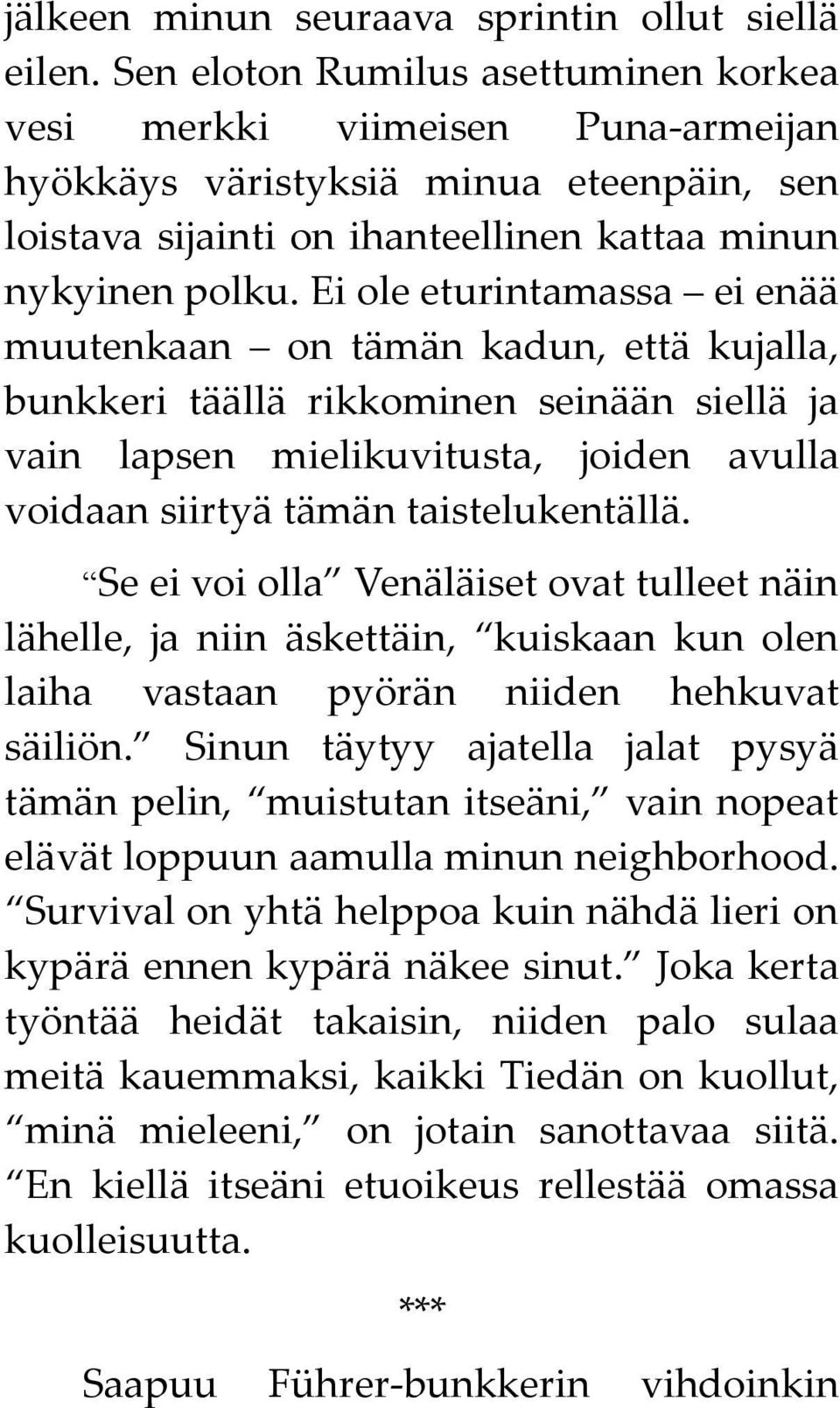 Ei ole eturintamassa ei enää muutenkaan on tämän kadun, että kujalla, bunkkeri täällä rikkominen seinään siellä ja vain lapsen mielikuvitusta, joiden avulla voidaan siirtyä tämän taistelukentällä.