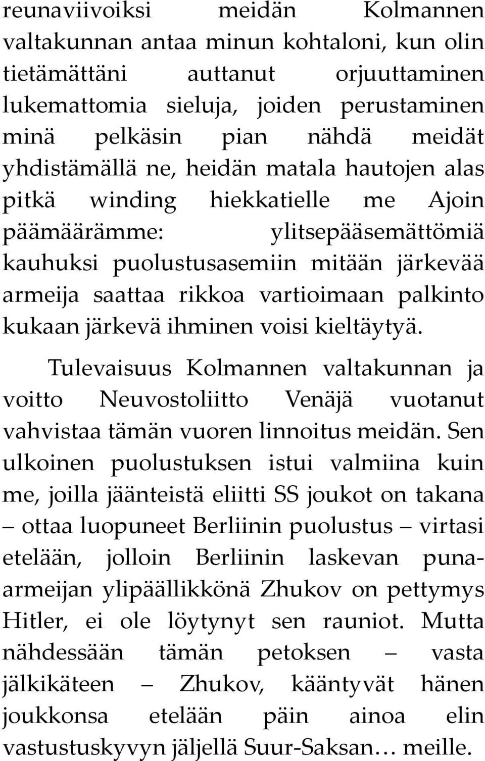 järkevä ihminen voisi kieltäytyä. Tulevaisuus Kolmannen valtakunnan ja voitto Neuvostoliitto Venäjä vuotanut vahvistaa tämän vuoren linnoitus meidän.