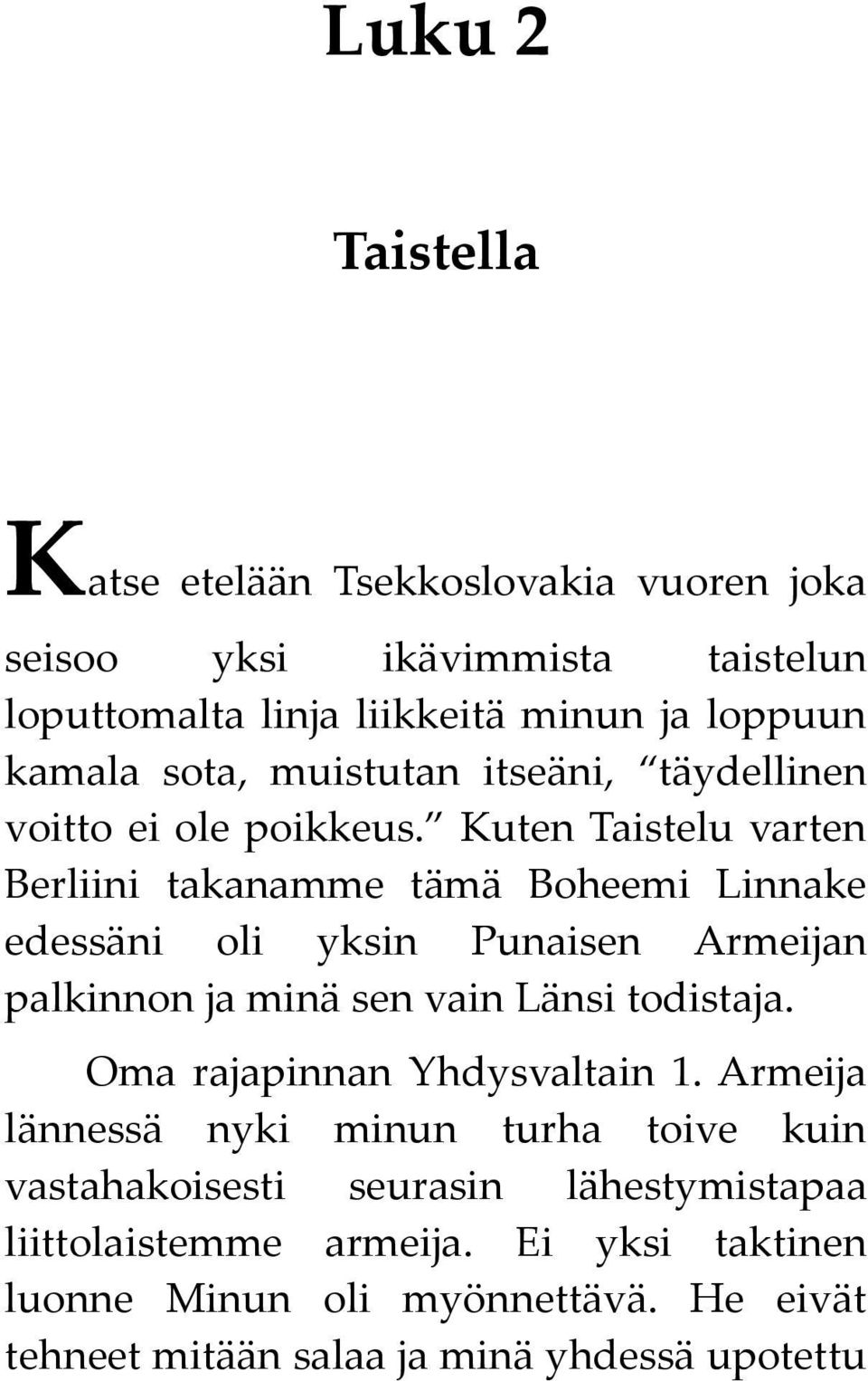 Kuten Taistelu varten Berliini takanamme tämä Boheemi Linnake edessäni oli yksin Punaisen Armeijan palkinnon ja minä sen vain Länsi todistaja.