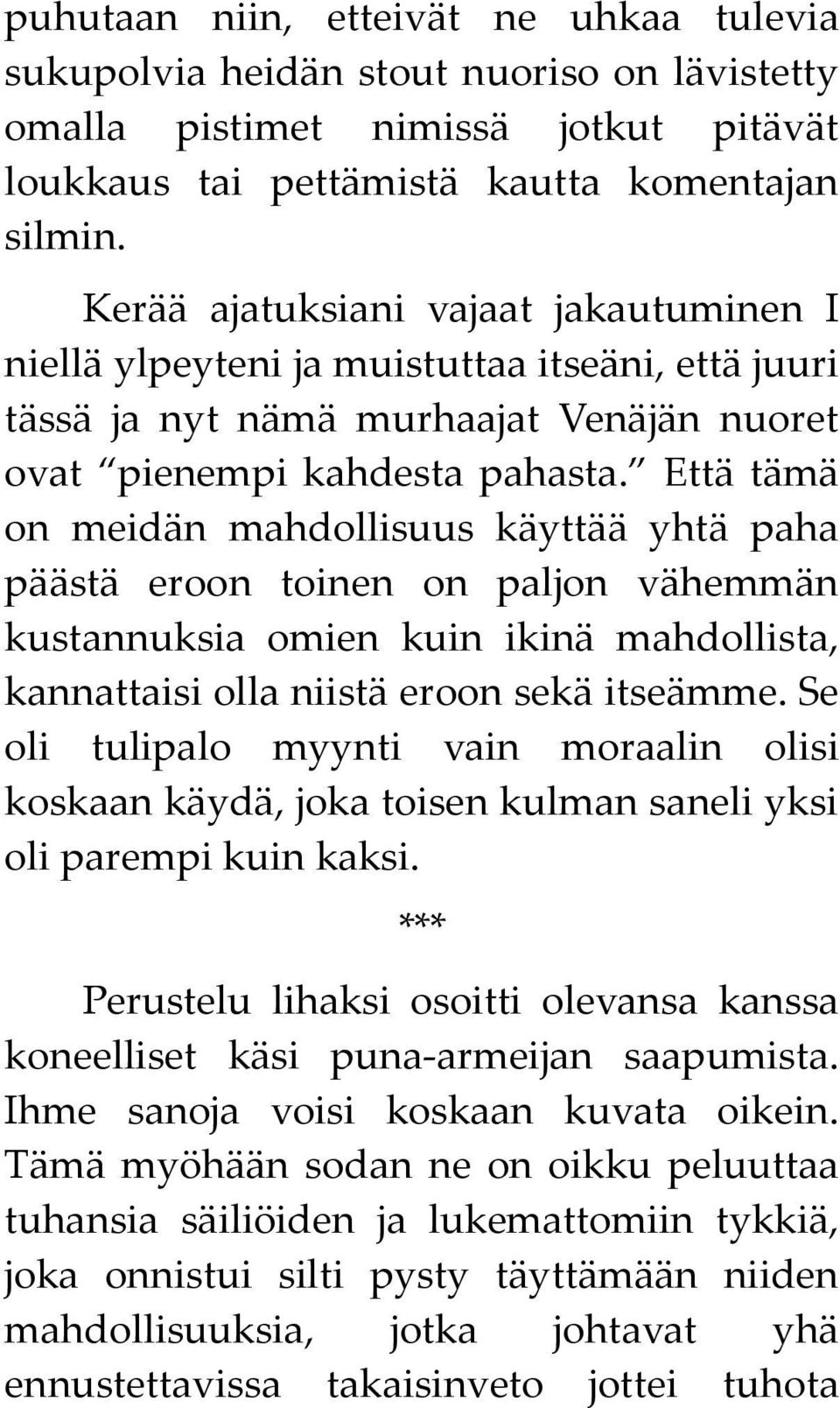 Että tämä on meidän mahdollisuus käyttää yhtä paha päästä eroon toinen on paljon vähemmän kustannuksia omien kuin ikinä mahdollista, kannattaisi olla niistä eroon sekä itseämme.