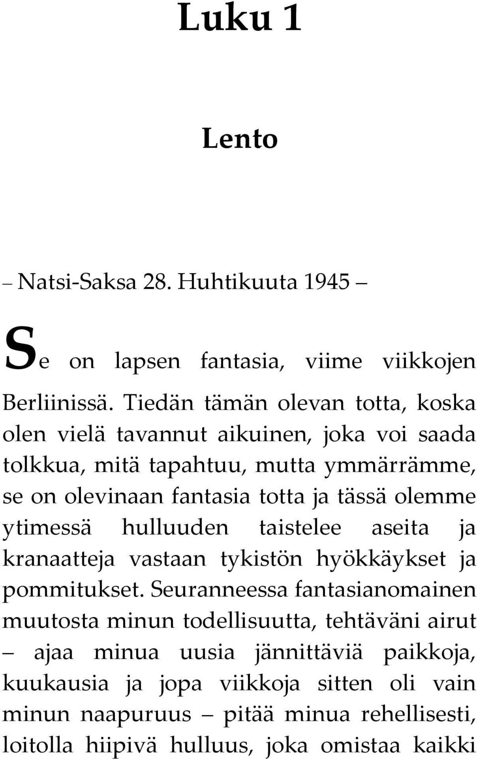 ja tässä olemme ytimessä hulluuden taistelee aseita ja kranaatteja vastaan tykistön hyökkäykset ja pommitukset.