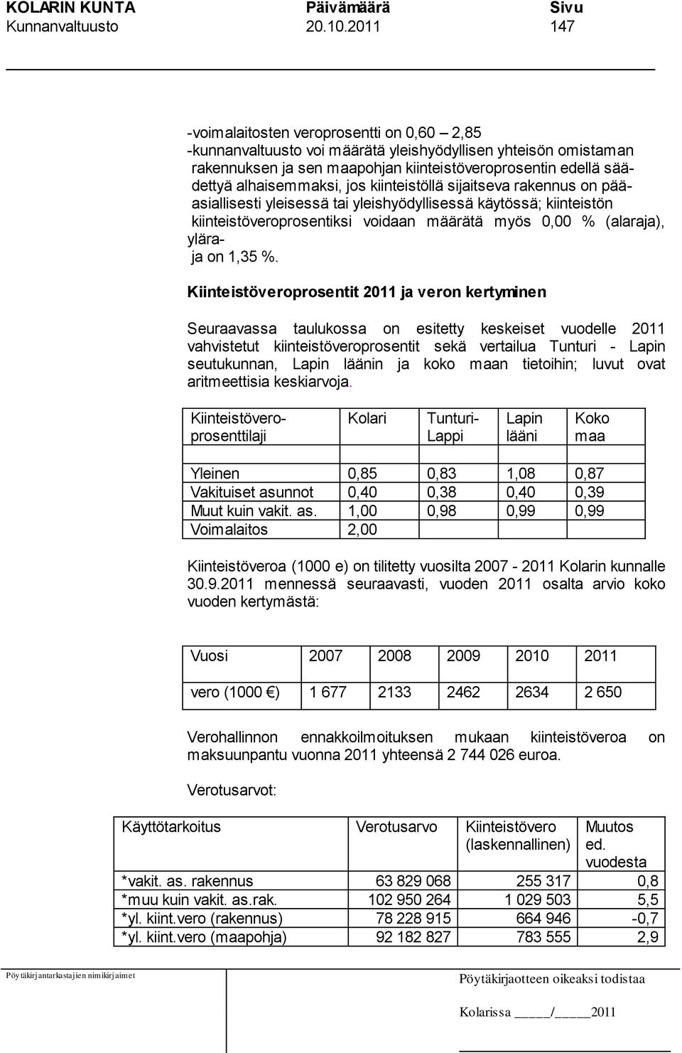 alhaisemmaksi, jos kiinteistöllä sijaitseva rakennus on pääasiallisesti yleisessä tai yleishyödyllisessä käytössä; kiinteistön kiinteistöveroprosentiksi voidaan määrätä myös 0,00 % (alaraja), yläraja