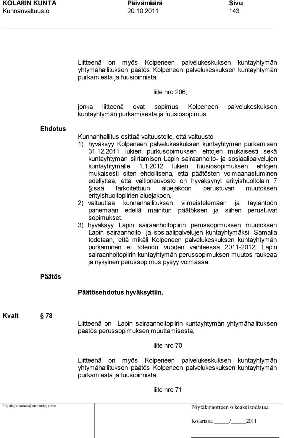 sopimus Kolpeneen palvelukeskuksen kuntayhtymän purkamisesta ja fuusiosopimus.