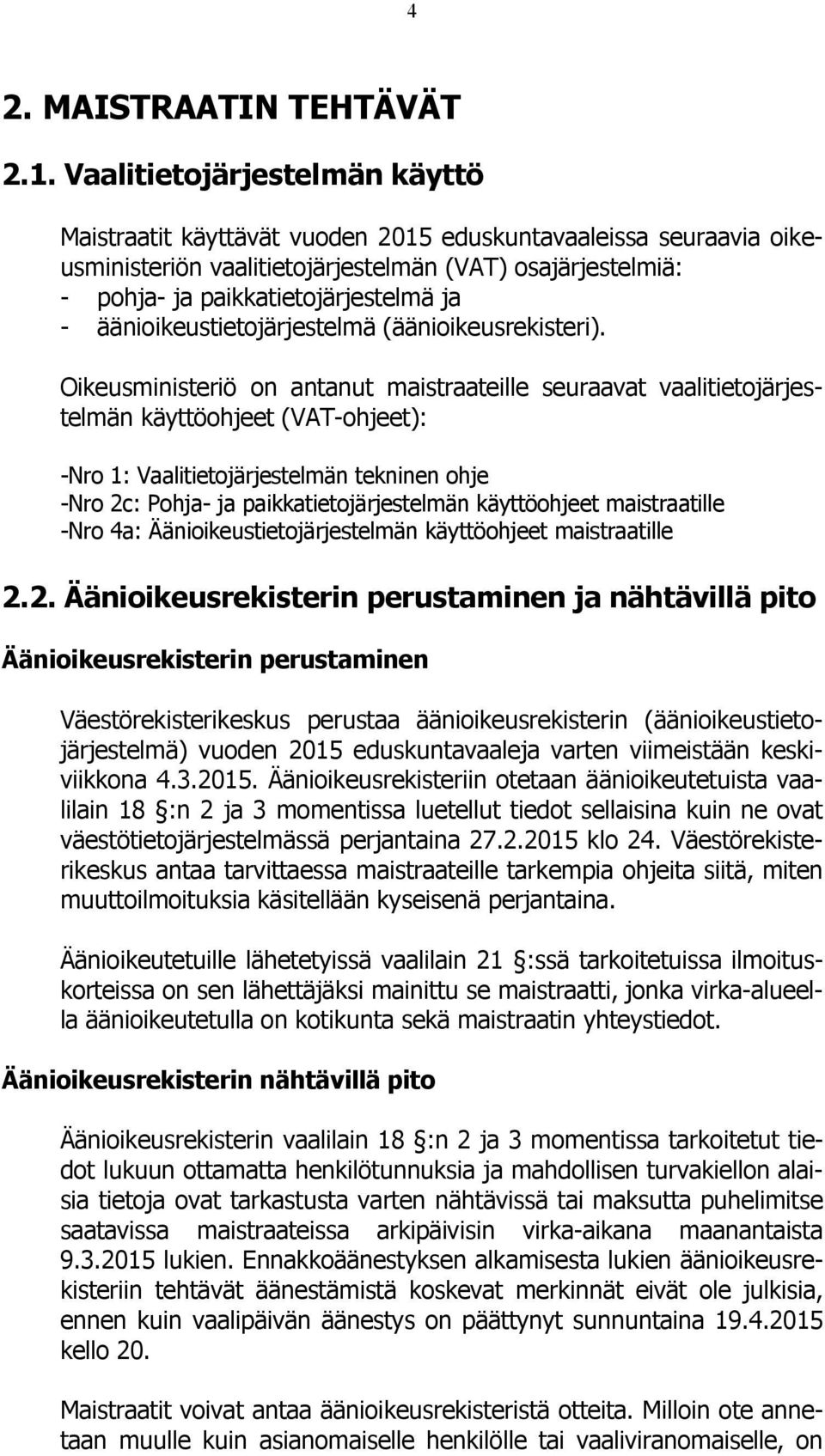 äänioikeustietojärjestelmä (äänioikeusrekisteri).