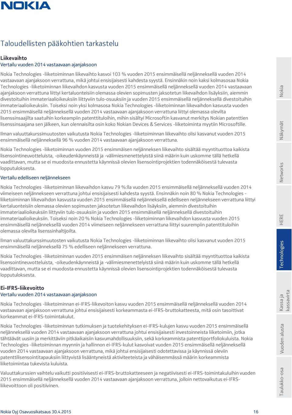 Ensinnäkin noin kaksi kolmasosaa Technologies -liiketoiminnan liikevaihdon kasvusta vuoden 2015 ensimmäisellä neljänneksellä vuoden 2014 vastaavaan ajanjaksoon verrattuna liittyi kertaluonteisiin