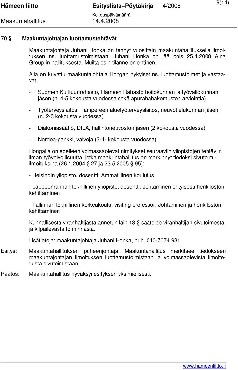 4-5 kokousta vuodessa sekä apurahahakemusten arviointia) - Työterveyslaitos, Tampereen aluetyöterveyslaitos, neuvottelukunnan jäsen (n.