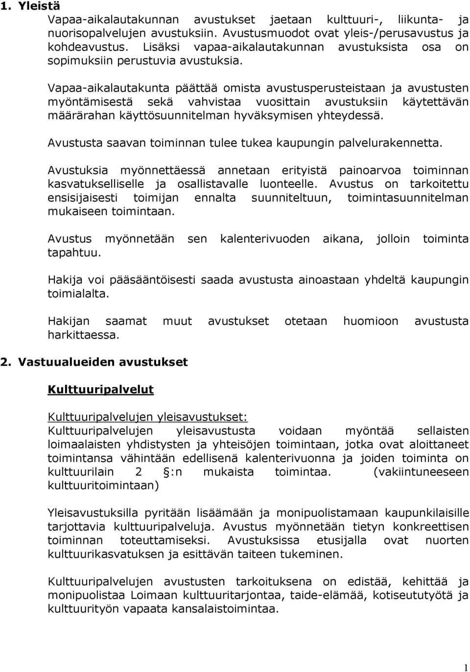 Vapaa-aikalautakunta päättää omista avustusperusteistaan ja avustusten myöntämisestä sekä vahvistaa vuosittain avustuksiin käytettävän määrärahan käyttösuunnitelman hyväksymisen yhteydessä.