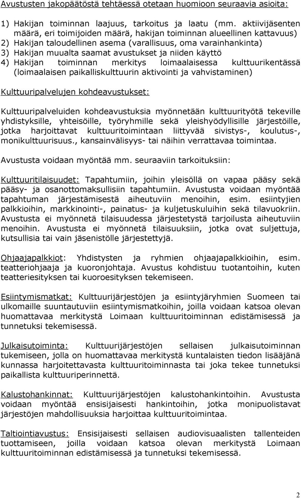 käyttö 4) Hakijan toiminnan merkitys loimaalaisessa kulttuurikentässä (loimaalaisen paikalliskulttuurin aktivointi ja vahvistaminen) Kulttuuripalvelujen kohdeavustukset: Kulttuuripalveluiden