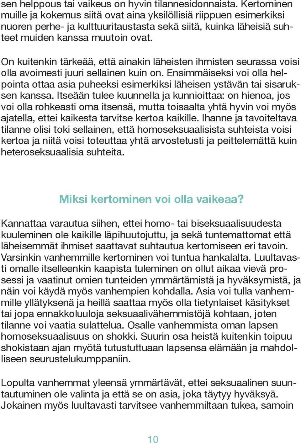 On kuitenkin tärkeää, että ainakin läheisten ihmisten seurassa voisi olla avoimesti juuri sellainen kuin on.