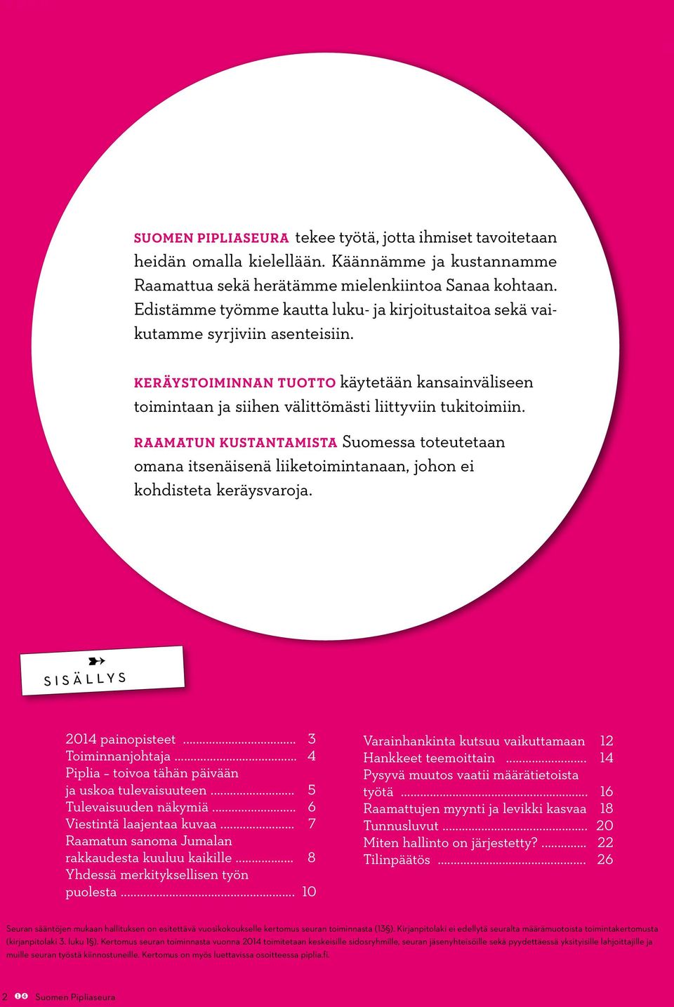 RAAMATUN KUSTANTAMISTA Suomessa toteutetaan omana itsenäisenä liiketoimintanaan, johon ei kohdisteta keräysvaroja. sisällys 2014 painopisteet... 3 Toiminnanjohtaja.