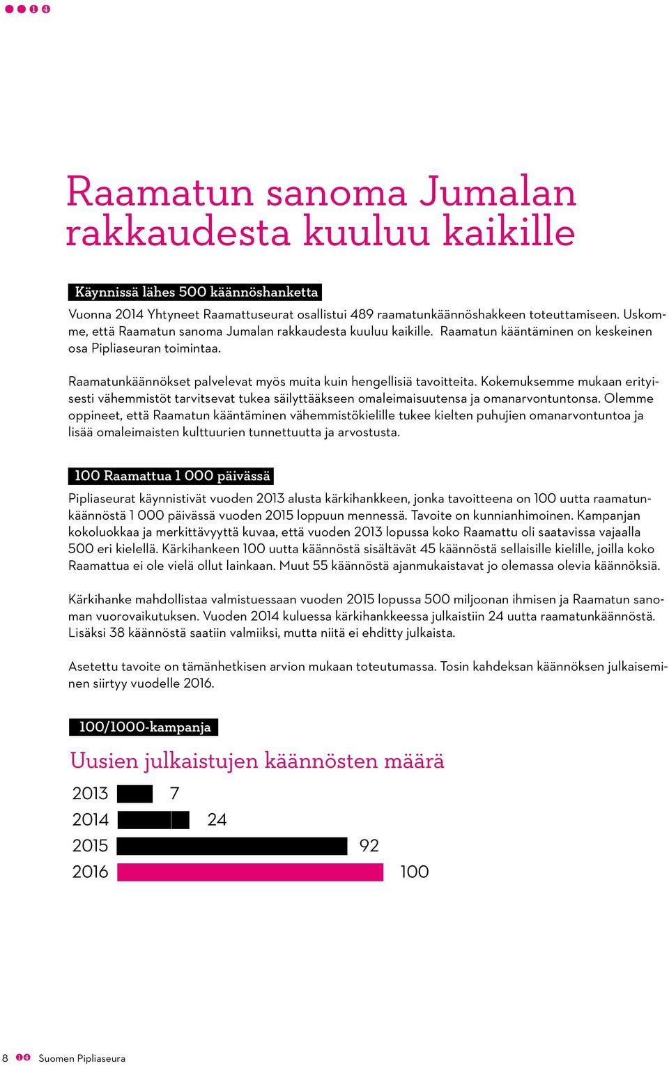 Kokemuksemme mukaan erityisesti vähemmistöt tarvitsevat tukea säilyttääkseen omaleimaisuutensa ja omanarvontuntonsa.