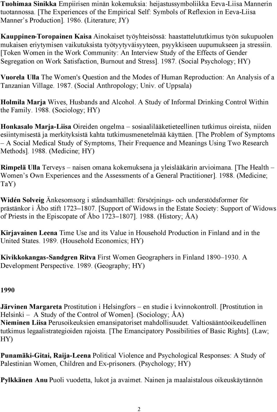 stressiin. [Token Women in the Work Community: An Interview Study of the Effects of Gender Segregation on Work Satisfaction, Burnout and Stress]. 1987.