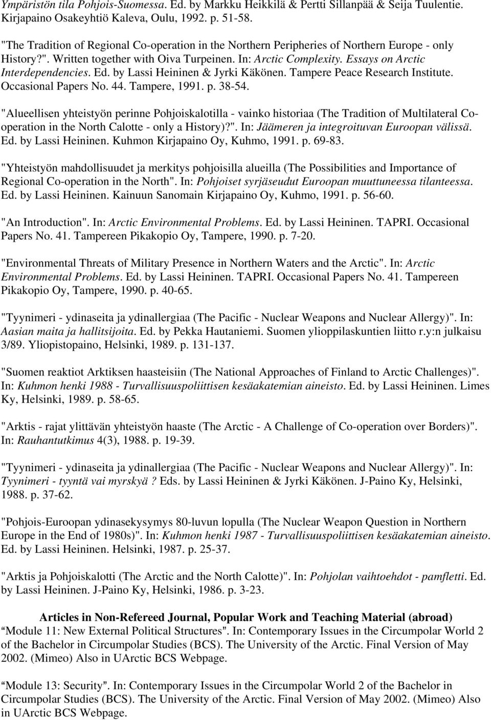 Essays on Arctic Interdependencies. Ed. by Lassi Heininen & Jyrki Käkönen. Tampere Peace Research Institute. Occasional Papers No. 44. Tampere, 1991. p. 38-54.