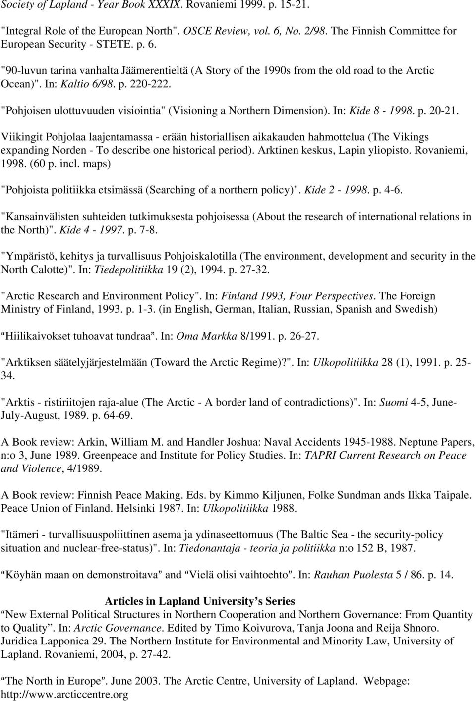 "Pohjoisen ulottuvuuden visiointia" (Visioning a Northern Dimension). In: Kide 8-1998. p. 20-21.