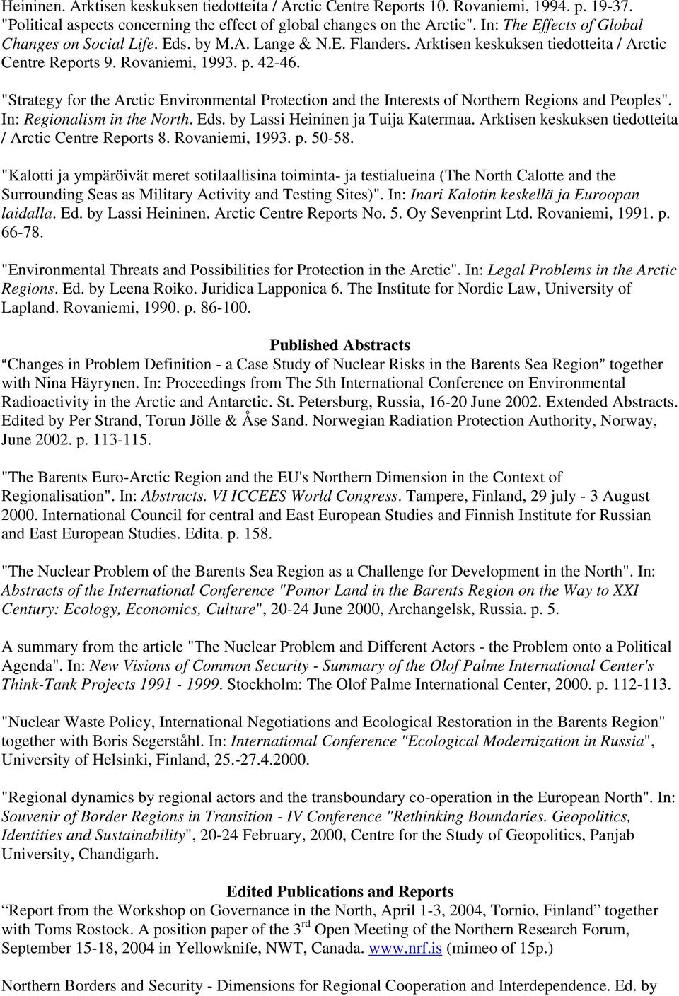 "Strategy for the Arctic Environmental Protection and the Interests of Northern Regions and Peoples". In: Regionalism in the North. Eds. by Lassi Heininen ja Tuija Katermaa.