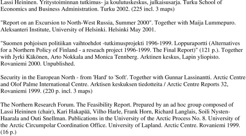 "Suomen pohjoisen politiikan vaihtoehdot -tutkimusprojekti 1996-1999. Loppuraportti (Alternatives for a Northern Policy of Finland - a reseach project 1996-1999. The Final Report)"