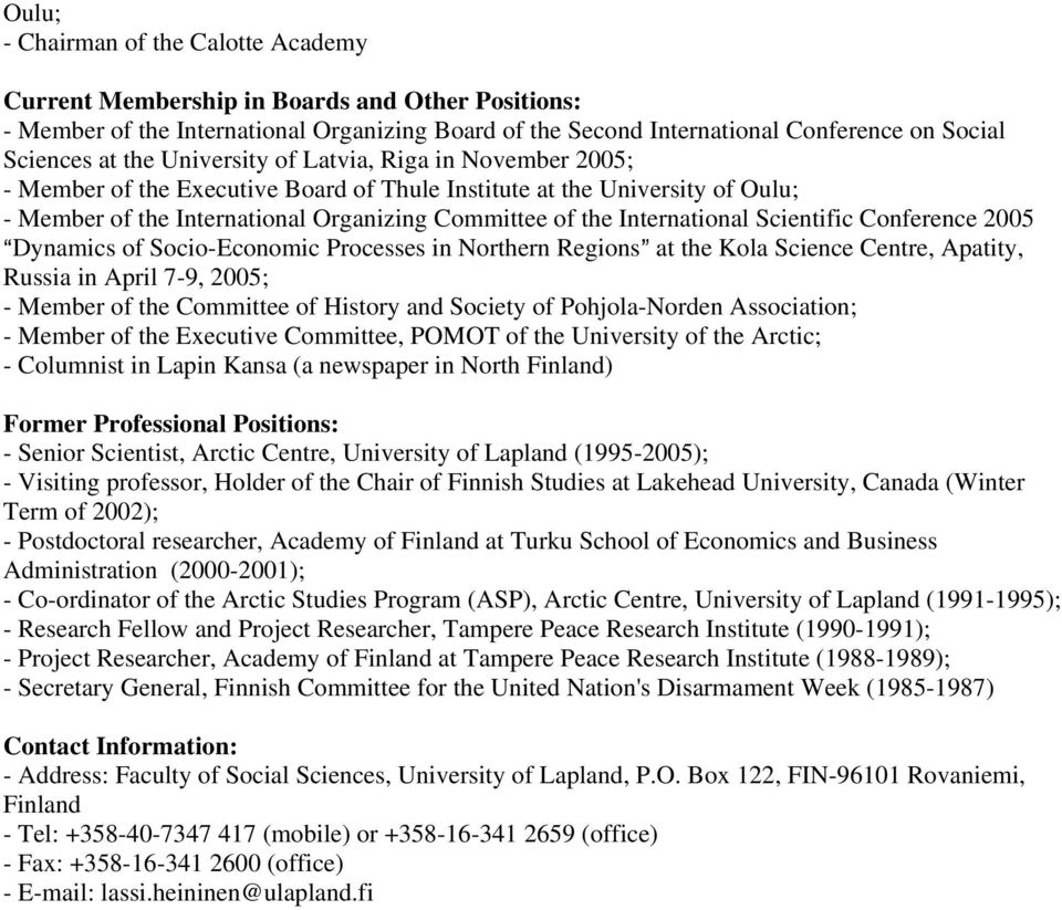 Scientific Conference 2005 ADynamics of Socio-Economic Processes in Northern Regions@ at the Kola Science Centre, Apatity, Russia in April 7-9, 2005; - Member of the Committee of History and Society