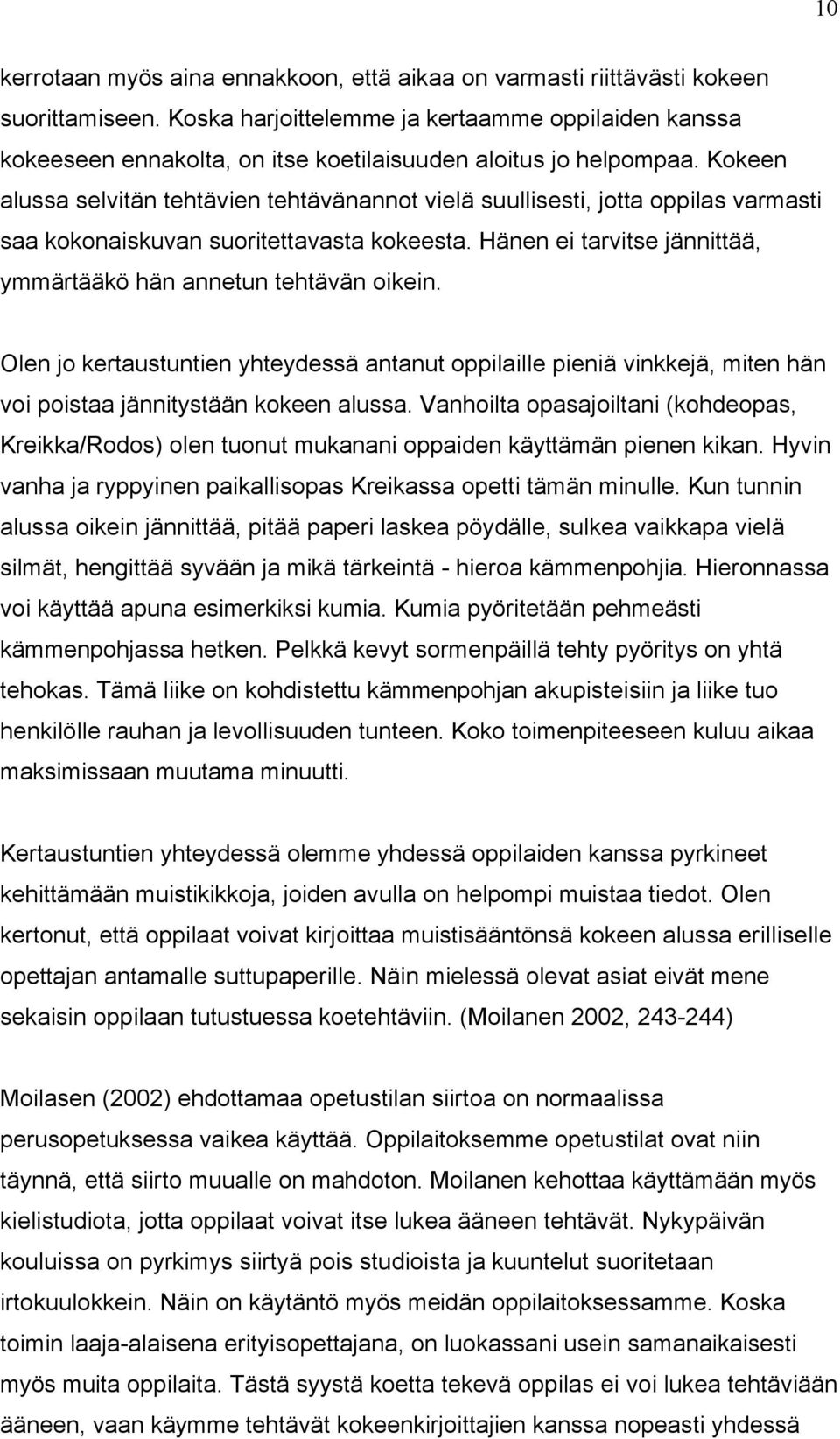 Kokeen alussa selvitén tehtévien tehtévénannot vielé suullisesti, jotta oppilas varmasti saa kokonaiskuvan suoritettavasta kokeesta.