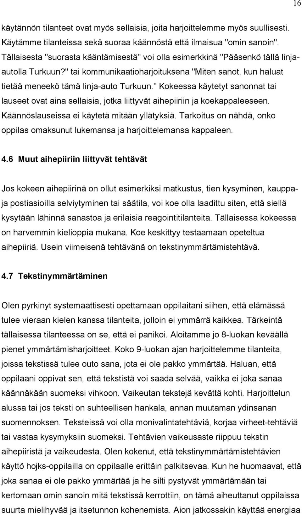 " Kokeessa kéytetyt sanonnat tai lauseet ovat aina sellaisia, jotka liittyvét aihepiiriin ja koekappaleeseen. KÉÉnnÑslauseissa ei kéyteté mitéén yllétyksié.