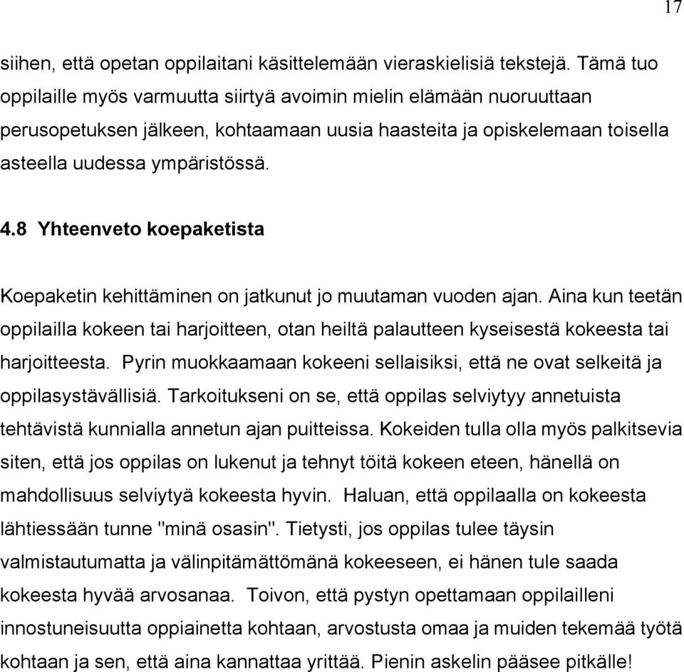 8 Yhteenveto koepaketista Koepaketin kehittéminen on jatkunut jo muutaman vuoden ajan. Aina kun teetén oppilailla kokeen tai harjoitteen, otan heilté palautteen kyseisesté kokeesta tai harjoitteesta.