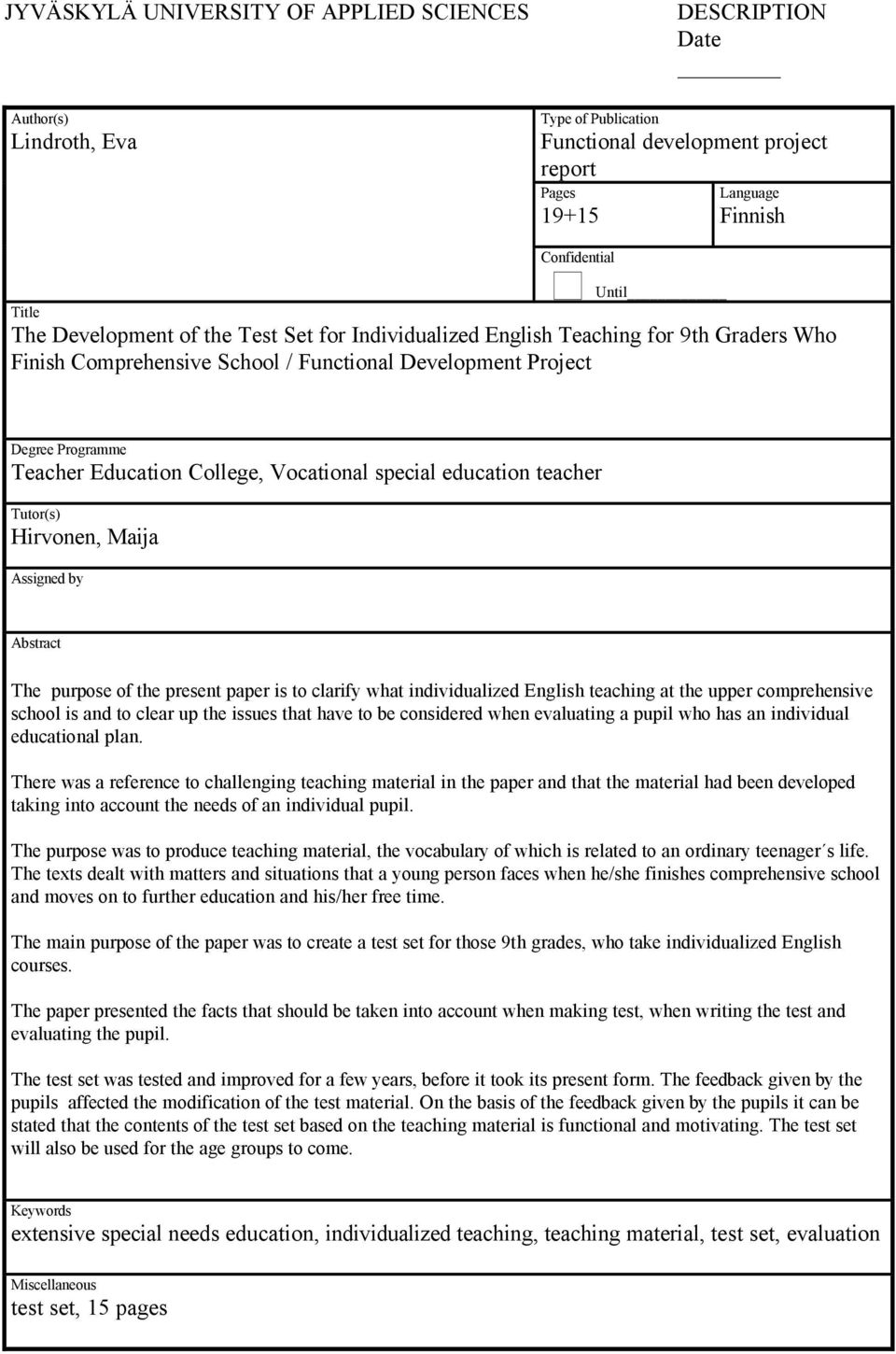 special education teacher Tutor(s) Hirvonen, Maija Assigned by Abstract The purpose of the present paper is to clarify what individualized English teaching at the upper comprehensive school is and to