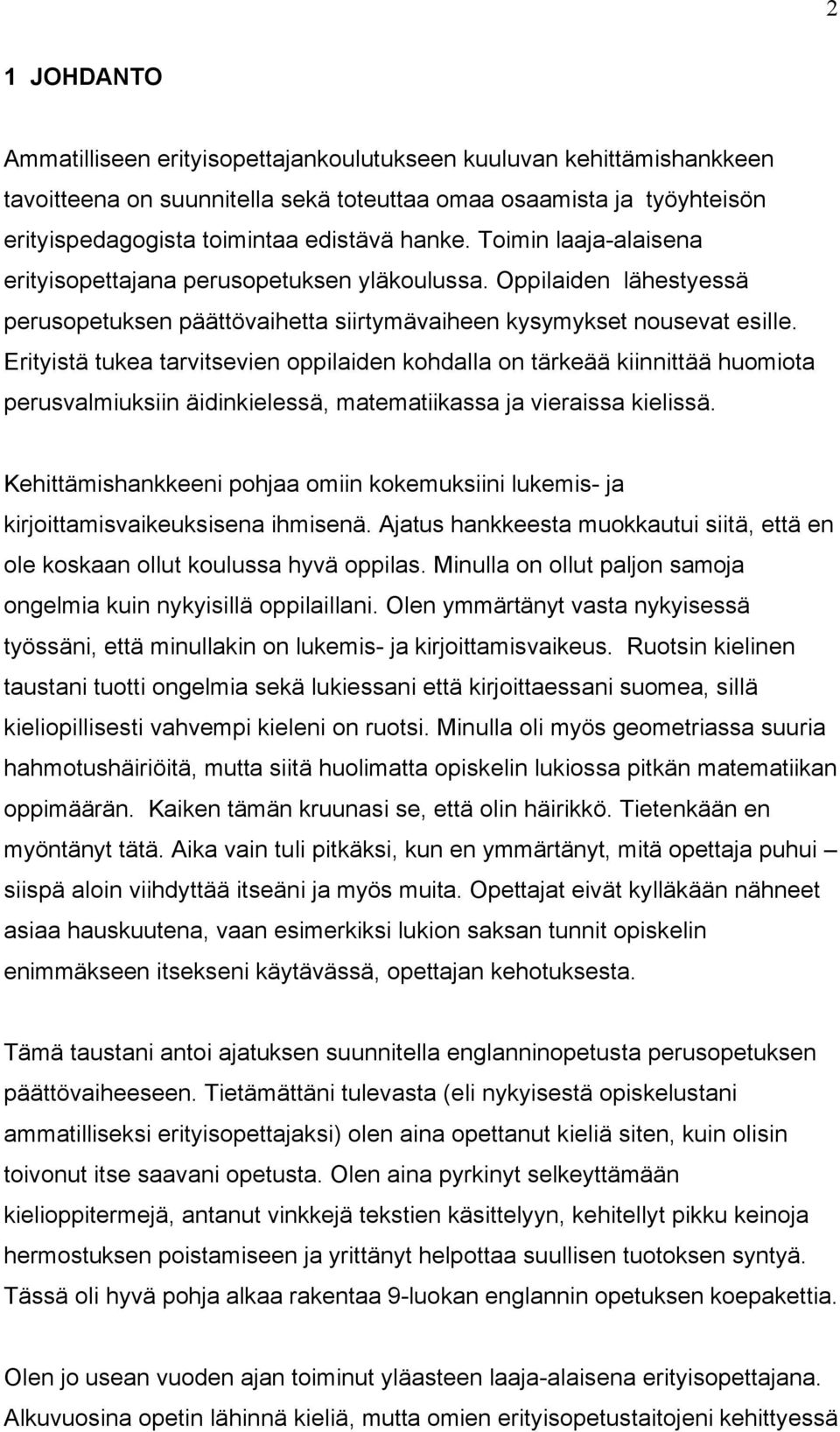 ErityistÉ tukea tarvitsevien oppilaiden kohdalla on térkeéé kiinnittéé huomiota perusvalmiuksiin ÉidinkielessÉ, matematiikassa ja vieraissa kielissé.