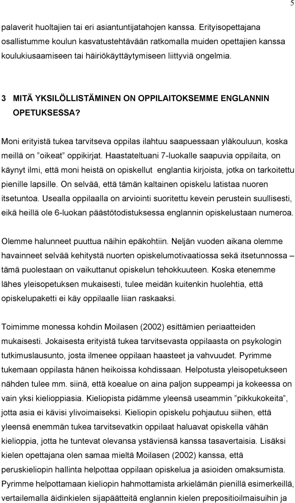 3 MITÄ YKSILÅLLISTÄMINEN ON OPPILAITOKSEMME ENGLANNIN OPETUKSESSA? Moni erityisté tukea tarvitseva oppilas ilahtuu saapuessaan ylékouluun, koska meillé on oikeat oppikirjat.