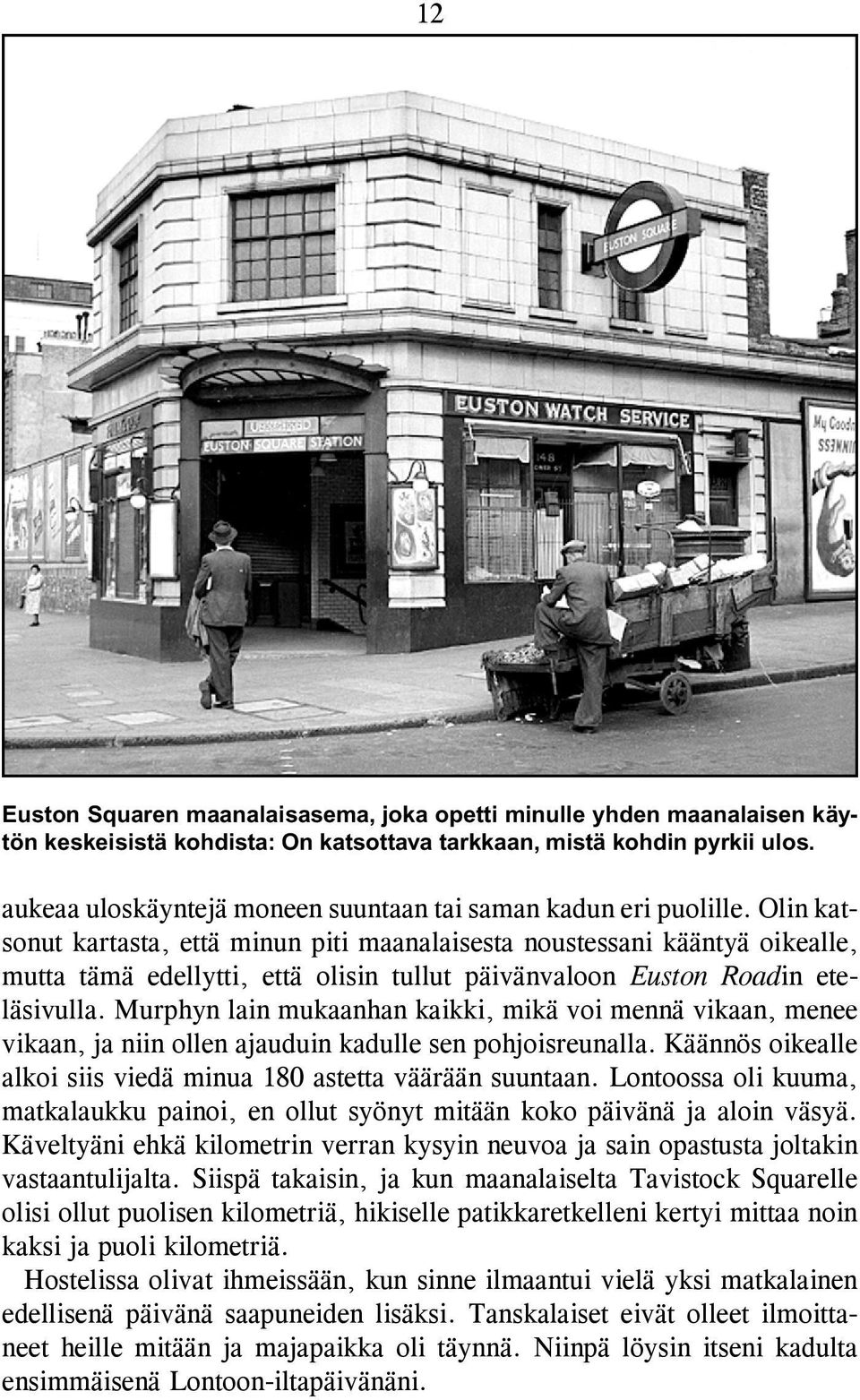 Olin katso nut kartasta, että minun piti maanalaisesta noustessani kääntyä oi kealle, mutta tämä edellytti, että olisin tullut päivänvaloon Euston Roadin eteläsivulla.