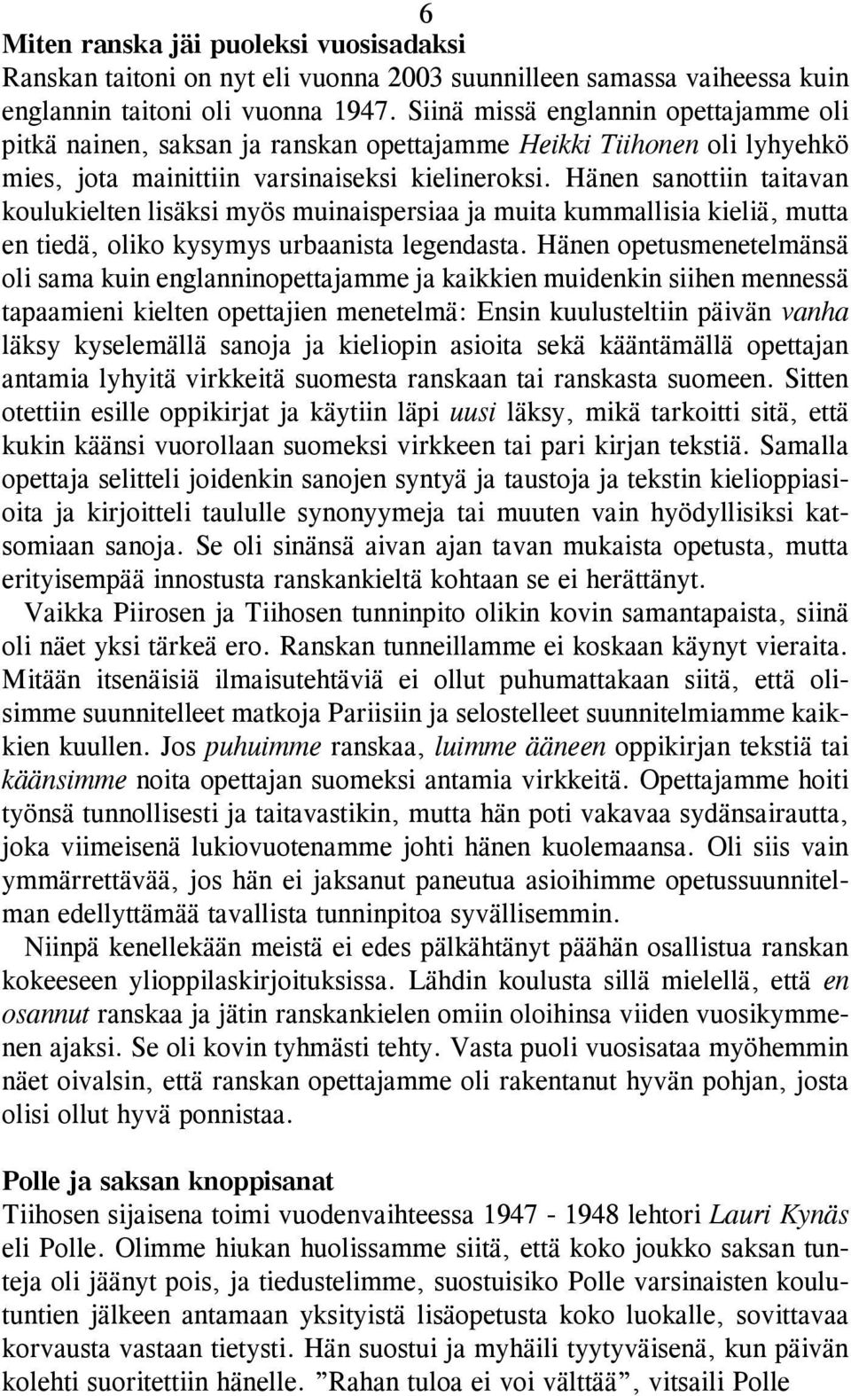 Hänen sanottiin taitavan kou lu kielten lisäksi myös muinaispersiaa ja muita kummallisia kieliä, mutta en tiedä, oliko kysymys urbaanista legendasta.