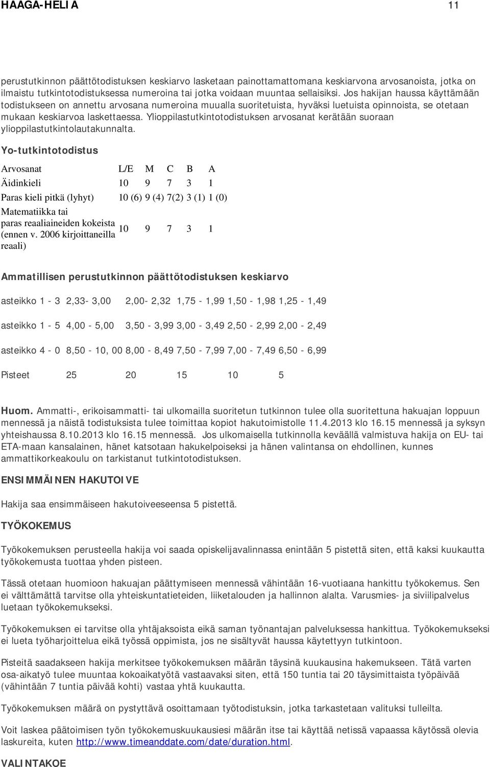 Ylioppilastutkintotodistuksen arvosanat kerätään suoraan ylioppilastutkintolautakunnalta.