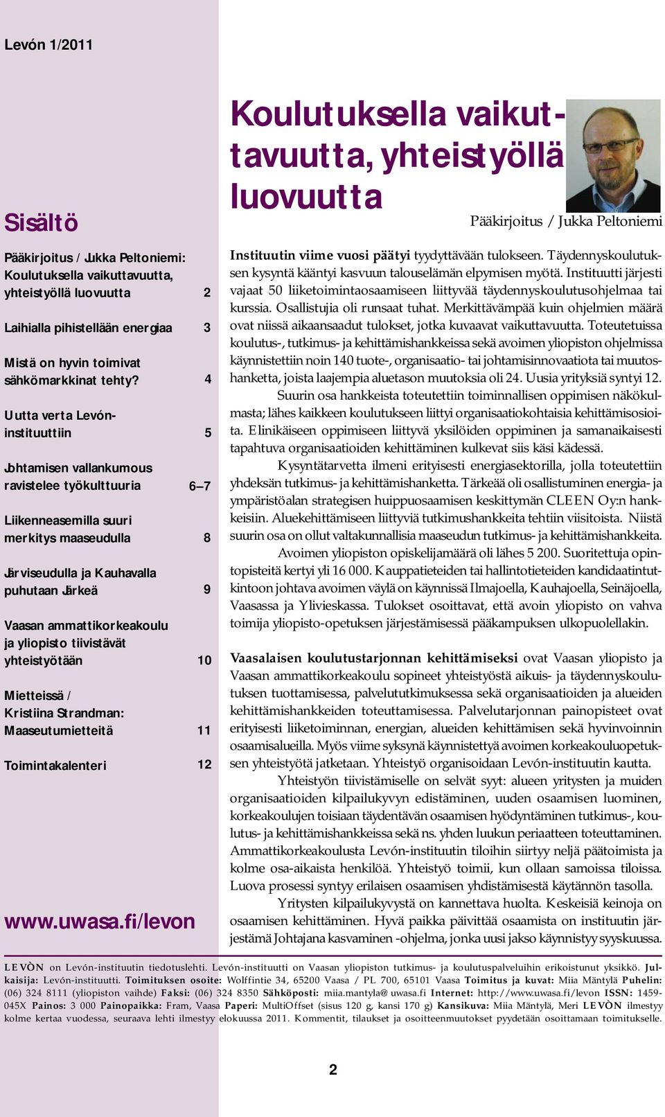 yliopisto tiivistävät yhteistyötään Mietteissä / Kristiina Strandman: Maaseutumietteitä Toimintakalenteri www.uwasa.