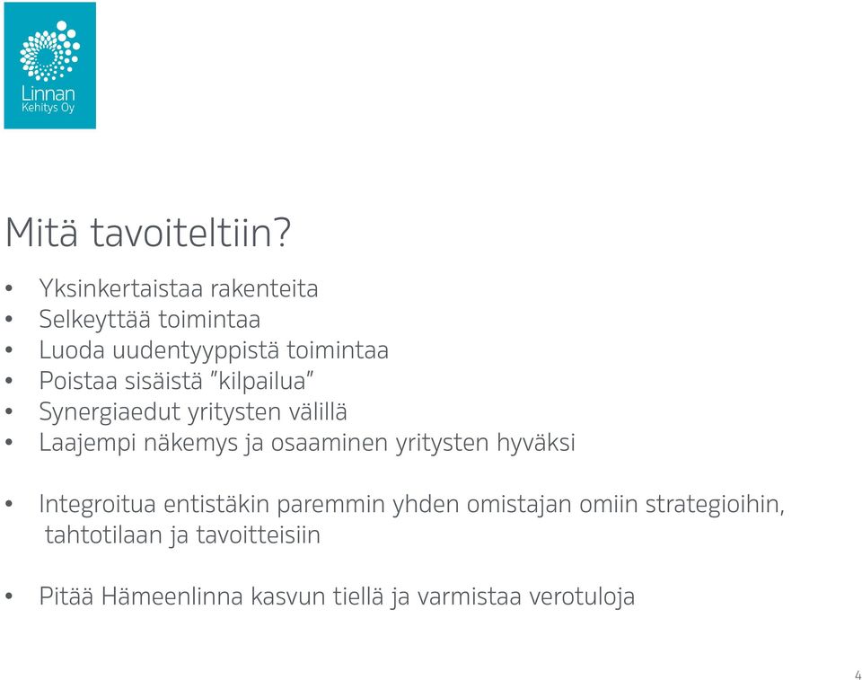 sisäistä kilpailua Synergiaedut yritysten välillä Laajempi näkemys ja osaaminen yritysten