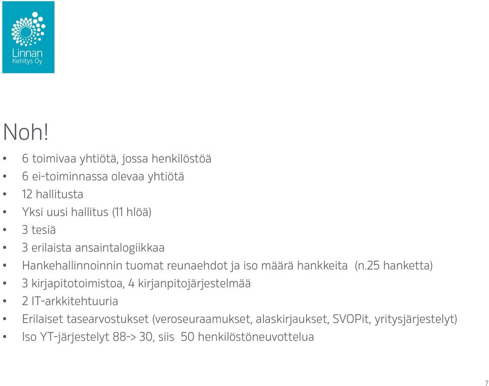 25 hanketta) 3 kirjapitotoimistoa, 4 kirjanpitojärjestelmää 2 IT-arkkitehtuuria Erilaiset tasearvostukset