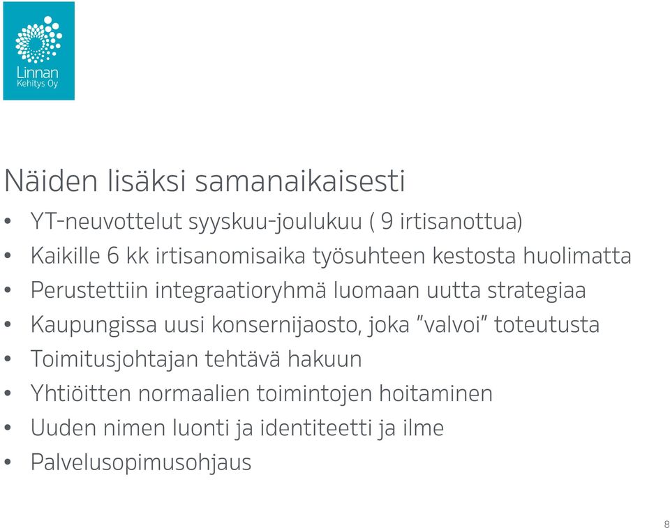 strategiaa Kaupungissa uusi konsernijaosto, joka valvoi toteutusta Toimitusjohtajan tehtävä hakuun