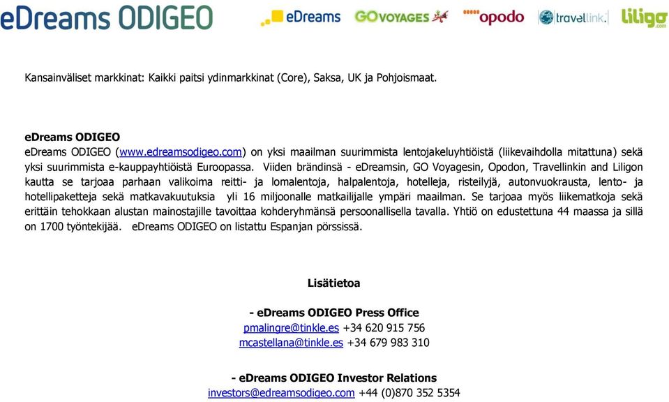 Viiden brändinsä edreamsin, GO Voyagesin, Opodon, Travellinkin and Liligon kautta se tarjoaa parhaan valikoima reitti ja lomalentoja, halpalentoja, hotelleja, risteilyjä, autonvuokrausta, lento ja
