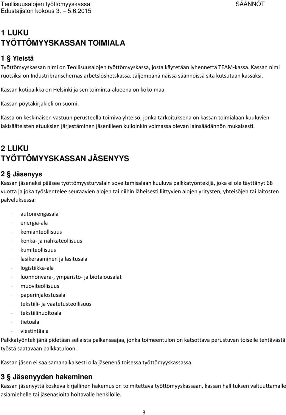 Kassan pöytäkirjakieli on suomi.