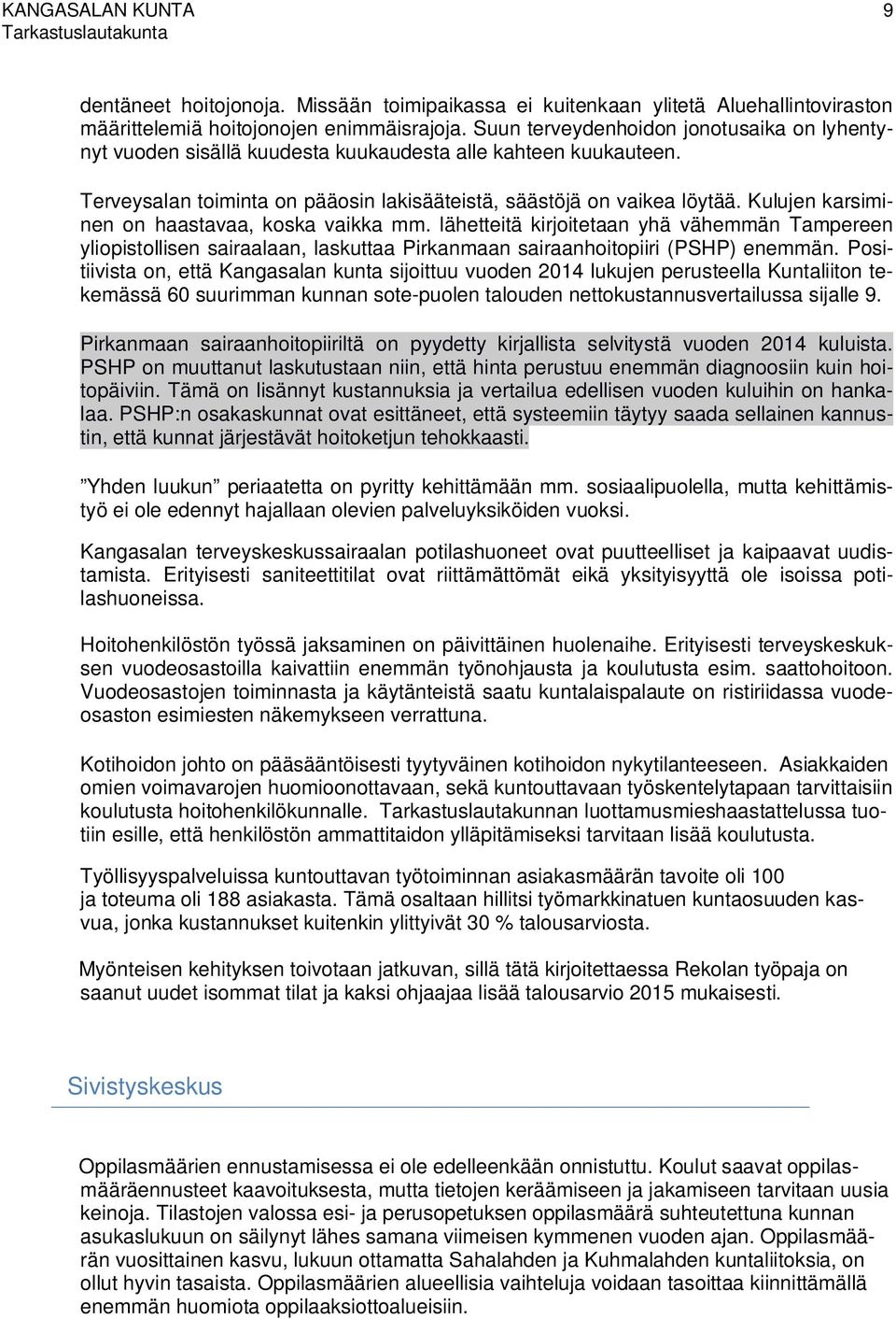 Kulujen karsiminen on haastavaa, koska vaikka mm. lähetteitä kirjoitetaan yhä vähemmän Tampereen yliopistollisen sairaalaan, laskuttaa Pirkanmaan sairaanhoitopiiri (PSHP) enemmän.