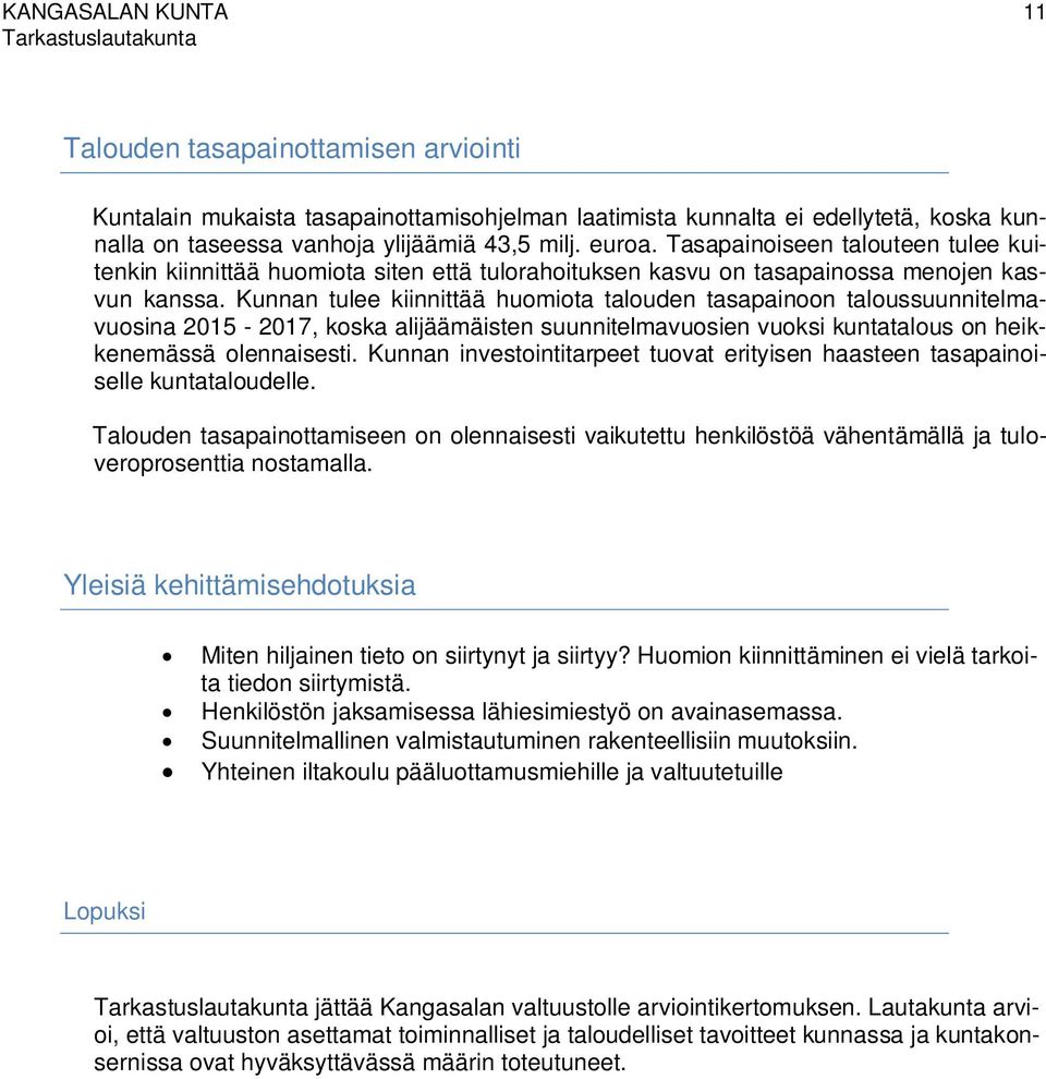 Kunnan tulee kiinnittää huomiota talouden tasapainoon taloussuunnitelmavuosina 2015-2017, koska alijäämäisten suunnitelmavuosien vuoksi kuntatalous on heikkenemässä olennaisesti.