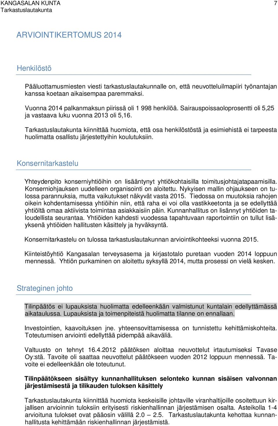 kiinnittää huomiota, että osa henkilöstöstä ja esimiehistä ei tarpeesta huolimatta osallistu järjestettyihin koulutuksiin.