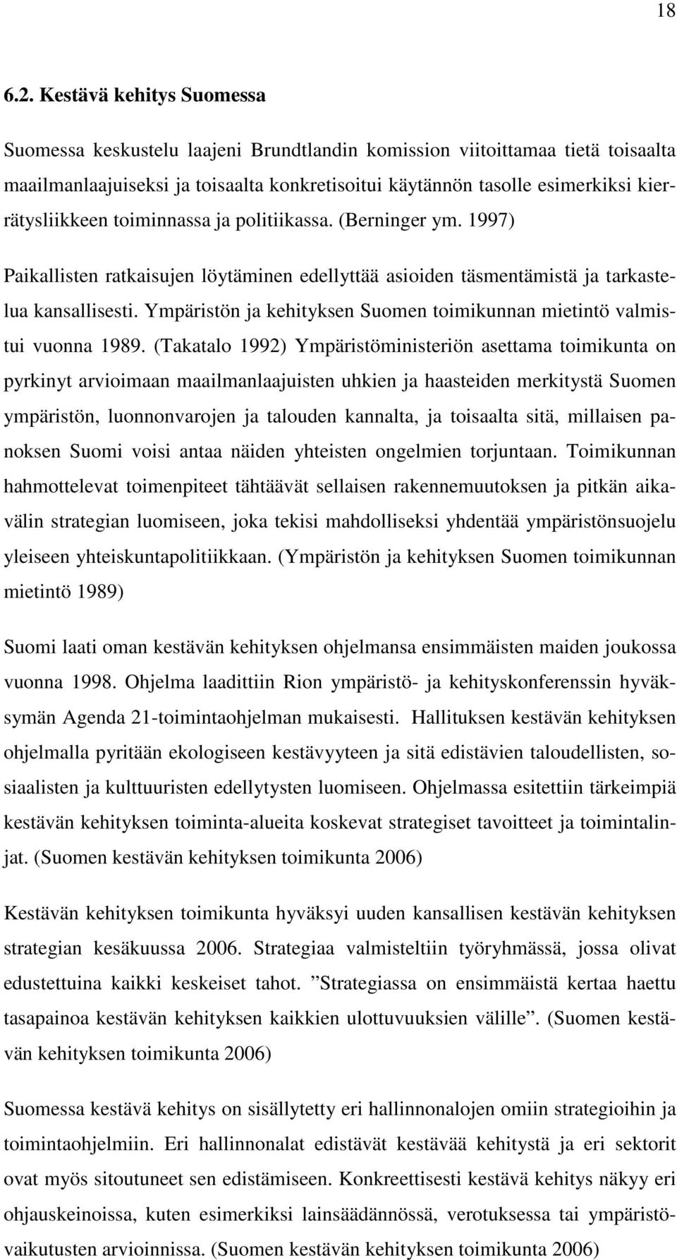 kierrätysliikkeen toiminnassa ja politiikassa. (Berninger ym. 1997) Paikallisten ratkaisujen löytäminen edellyttää asioiden täsmentämistä ja tarkastelua kansallisesti.