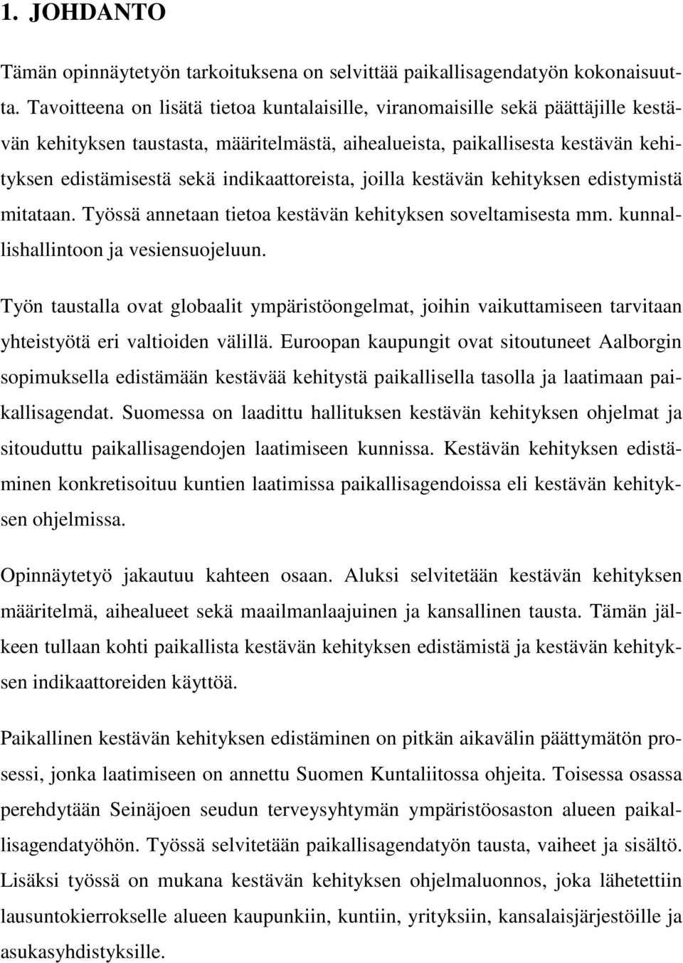 indikaattoreista, joilla kestävän kehityksen edistymistä mitataan. Työssä annetaan tietoa kestävän kehityksen soveltamisesta mm. kunnallishallintoon ja vesiensuojeluun.