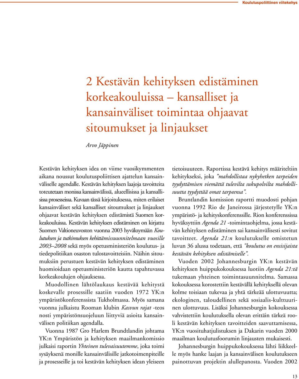 Kestävän kehityksen laajoja tavoitteita toteutetaan monissa kansainvälissä, alueellisissa ja kansallisissa prosesseissa.