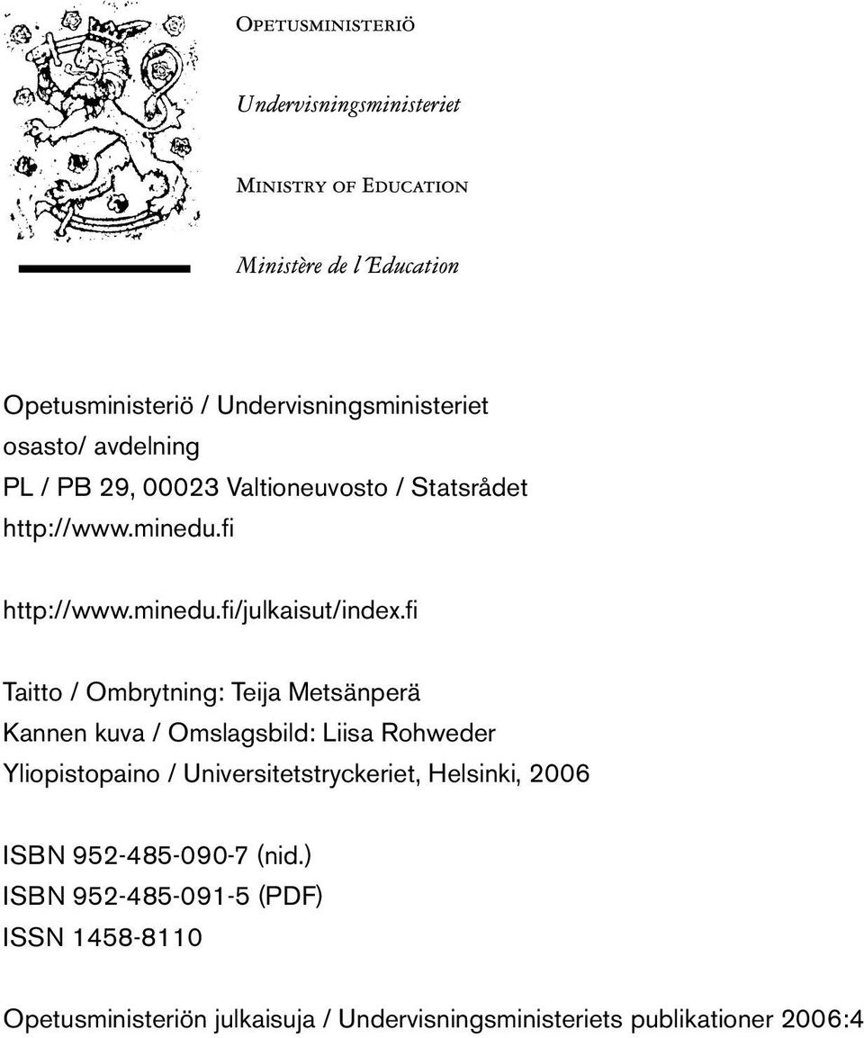 fi Taitto / Ombrytning: Teija Metsänperä Kannen kuva / Omslagsbild: Liisa Rohweder Yliopistopaino /