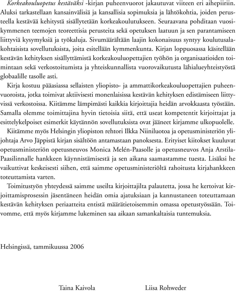 Seuraavana pohditaan vuosikymmenen teemojen teoreettisia perusteita sekä opetuksen laatuun ja sen parantamiseen liittyviä kysymyksiä ja työkaluja.