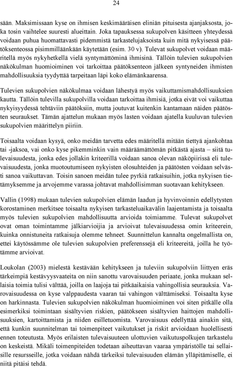 Tulevat sukupolvet voidaan määritellä myös nykyhetkellä vielä syntymättöminä ihmisinä.