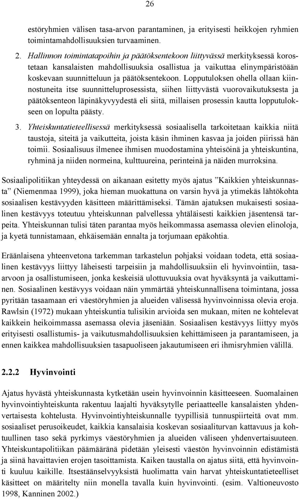 Lopputuloksen ohella ollaan kiinnostuneita itse suunnitteluprosessista, siihen liittyvästä vuorovaikutuksesta ja päätöksenteon läpinäkyvyydestä eli siitä, millaisen prosessin kautta lopputulokseen on