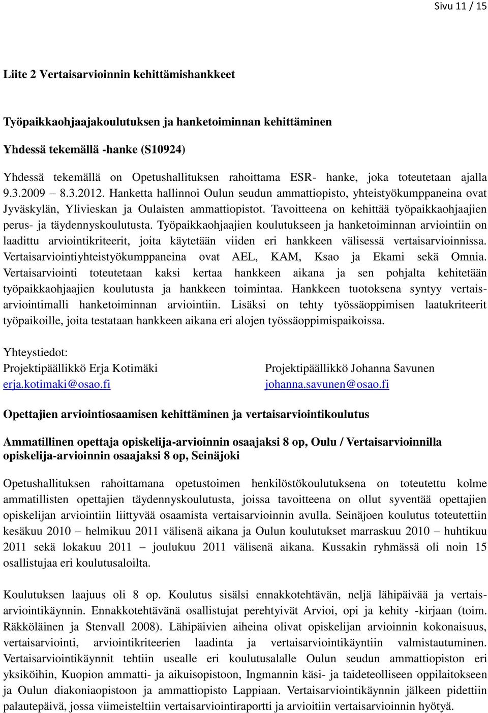 Tavoitteena on kehittää työpaikkaohjaajien perus- ja täydennyskoulutusta.