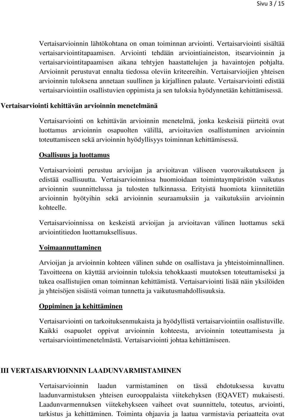 Vertaisarvioijien yhteisen arvioinnin tuloksena annetaan suullinen ja kirjallinen palaute.