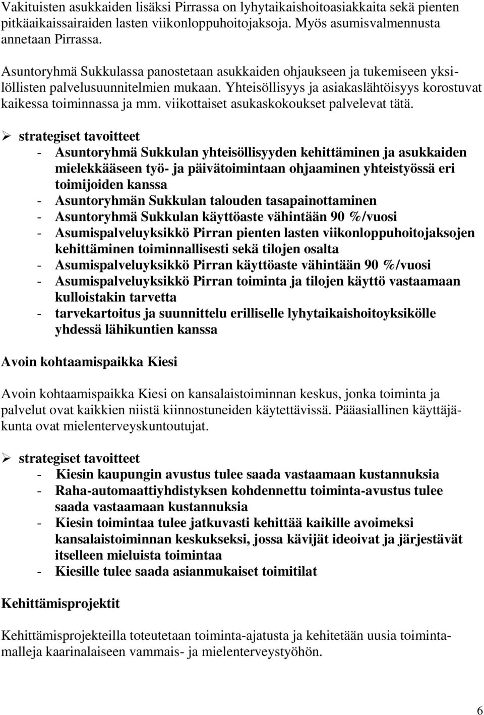 viikottaiset asukaskokoukset palvelevat tätä.