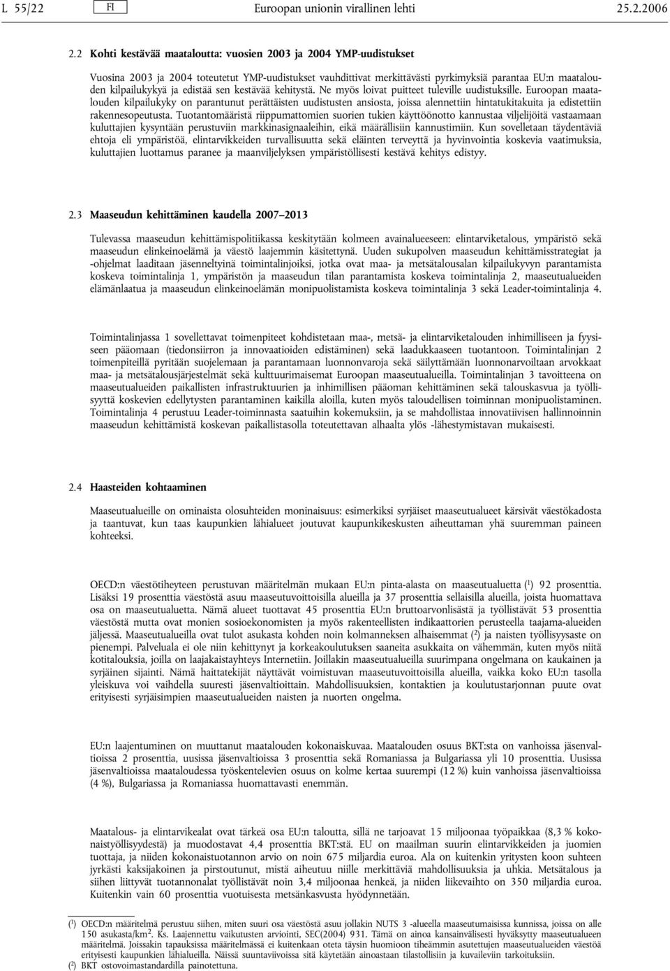 edistää sen kestävää kehitystä. Ne myös loivat puitteet tuleville uudistuksille.